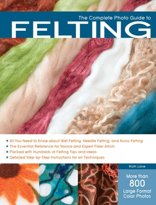 The Complete Photo Guide to Felting by Lane, Ruth