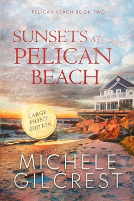 Sunsets At Pelican Beach LARGE PRINT (Pelican Beach Series Book 2) by Gilcrest, Michele