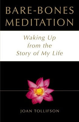 Bare Bones Meditation: Waking Up from the Story of My Life by Tollifson, Joan