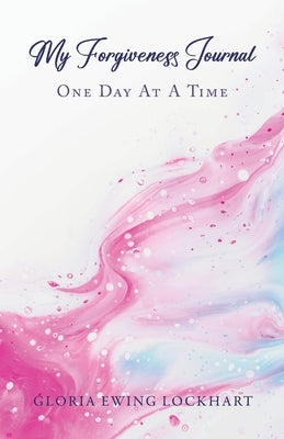 My Forgiveness Journal: One Day at a Time Trilogy Christian Publishing