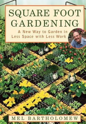 Square Foot Gardening: A New Way to Garden in Less Space with Less Work Paperback Rodale Books