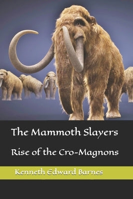 The Mammoth Slayers: Rise of the Cro-Magnons Paperback Independently Published