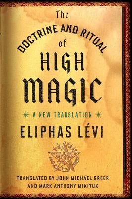 The Doctrine and Ritual of High Magic: A New Translation by Lévi, Eliphas