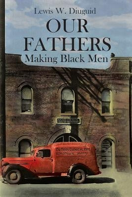 Our Fathers: Making Black Men by Diuguid, Lewis W.