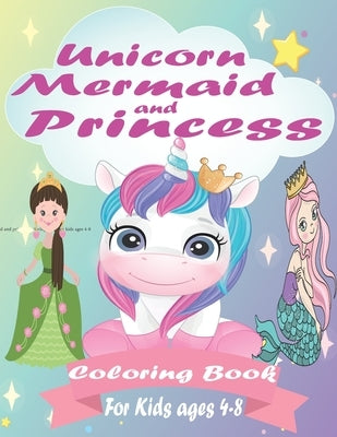 Unicorn, Mermaid And Princess Coloring Book For Kids Ages 4-8: Coloring Books for Kids by Publishing, Coloring Book