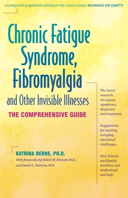 Chronic Fatigue Syndrome, Fibromyalgia, and Other Invisible Illnesses: The Comprehensive Guide by Berne, Katrina