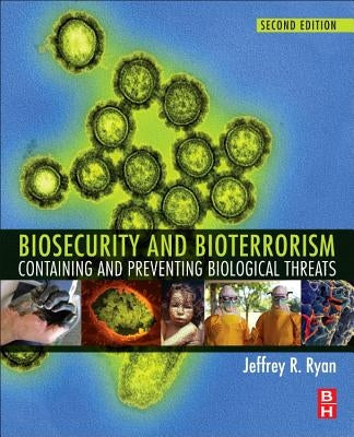 Biosecurity and Bioterrorism: Containing and Preventing Biological Threats by Ryan, Jeffrey