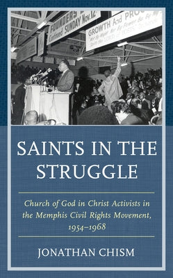 Saints in the Struggle: Church of God in Christ Activists in the Memphis Civil Rights Movement, 1954-1968 Paperback Lexington Books