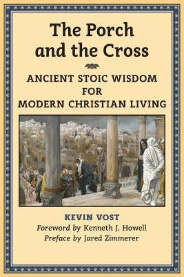 The Porch and the Cross: Ancient Stoic Wisdom for Modern Christian Living Paperback Angelico Press