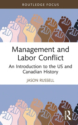 Management and Labor Conflict: An Introduction to the Us and Canadian History by Russell, Jason