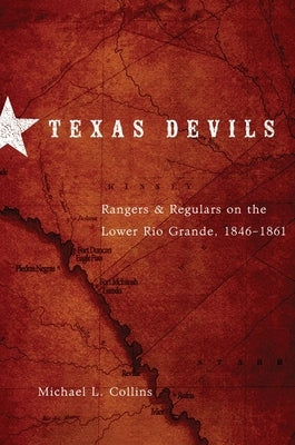 Texas Devils: Rangers and Regulars on the Lower Rio Grande, 1846-1861 Paperback University of Oklahoma Press