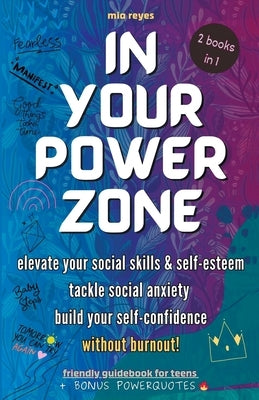 In Your Powerzone: Elevate Your Social Skills And Self-Esteem, Tackle Social Anxiety, And Build Your Confidence Without Burnout: A Self-H Paperback MIA Reyes