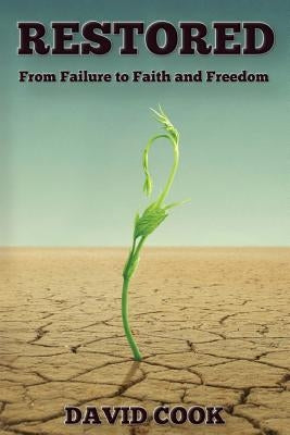 Restored: From Failure to Faith and Freedom by Cook, David