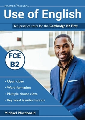 Use of English: Ten practice tests for the Cambridge B2 First by MacDonald, Michael