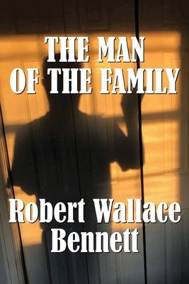 The Man of the Family by Bennett, Robert Wallace