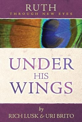 Ruth Through New Eyes: Under His Wings Athanasius Press