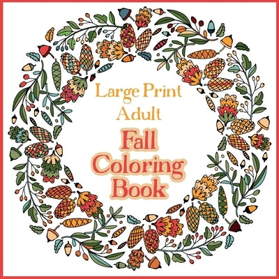 Large Print Adult Fall Coloring Book - A Simple & Easy Coloring Book for Adults with Autumn Wreaths, Leaves & Pumpkins by Colouring, Bramblehill