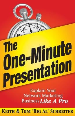 The One-Minute Presentation: Explain Your Network Marketing Business Like A Pro by Schreiter, Keith