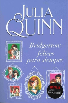 Bridgerton 9 - Bridgerton: Felices Para Siempre by Quinn, Julia