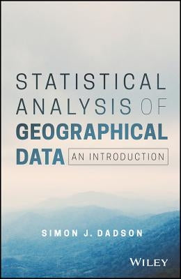 Statistical Analysis of Geographical Data by Dadson, Simon James