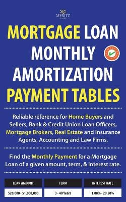 Mortgage Loan Monthly Amortization Payment Tables: Easy to Use Reference for Home Buyers and Sellers, Mortgage Brokers, Bank and Credit Union Loan Off by Meritz, Julian