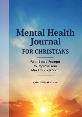 Mental Health Journal for Christians: Faith-Based Prompts to Improve Your Mind, Body & Spirit by Bearse, Cathleen