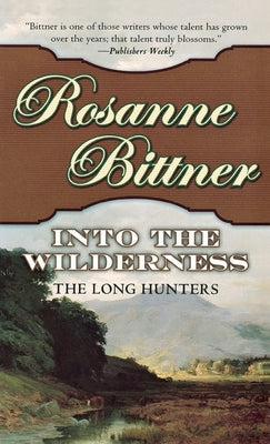 Into the Wilderness: The Long Hunters by Bittner, Rosanne