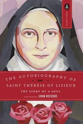 The Autobiography of Saint Therese: The Story of a Soul by Beevers, John