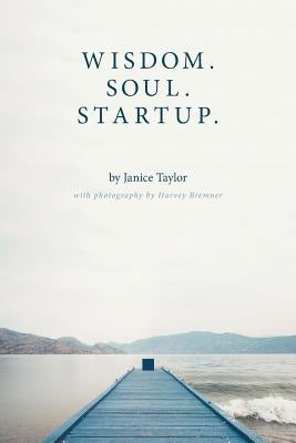 Wisdom. Soul. Startup. by Taylor, Janice