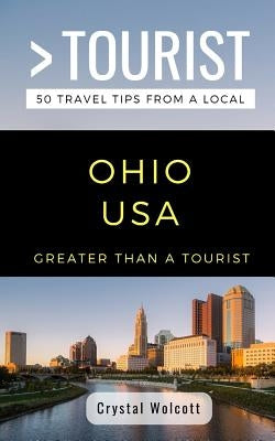 Greater Than a Tourist- Ohio USA: 50 Travel Tips from a Local Paperback Independently Published