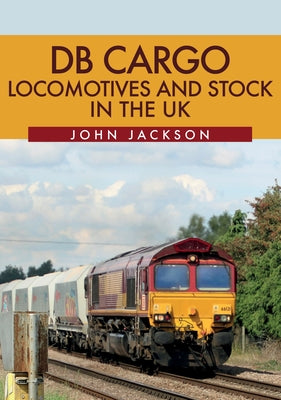 DB Cargo Locomotives and Stock in the UK by Jackson, John