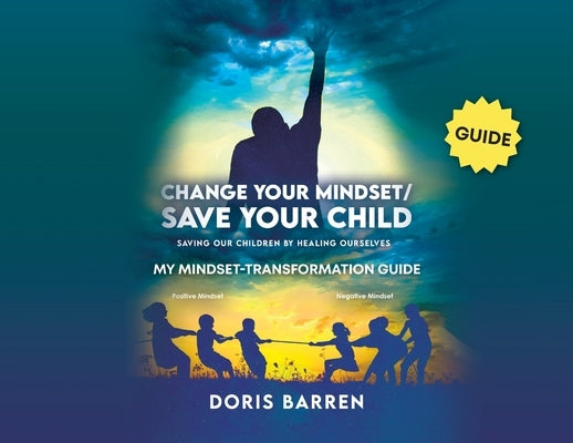 Change Your Mindset / Save Your Child: My Mindset-Transformation Guide by Barren, Doris
