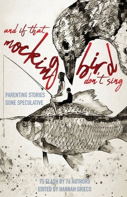 And If That Mockingbird Don't Sing: Parenting Stories Gone Speculative Paperback Alternating Current