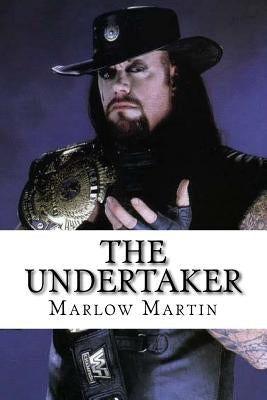The UnderTaker: The Phenom by Martin, Marlow J.