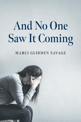 And No One Saw It Coming by Savage, Marci Glidden