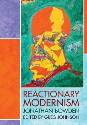 Reactionary Modernism by Bowden, Jonathan