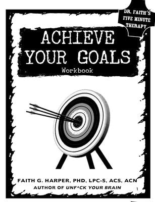 Achieve Your Goals: The Workbook by Harper, Faith G.