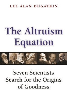 The Altruism Equation: Seven Scientists Search for the Origins of Goodness Paperback Princeton University Press