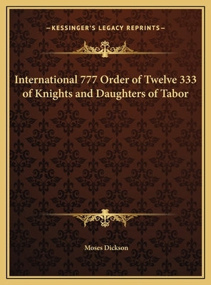 International 777 Order of Twelve 333 of Knights and Daughters of Tabor by Dickson, Moses