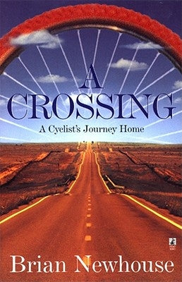 A Crossing: A Cyclist's Journey Home by Newhouse, Brian