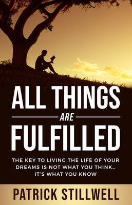 All Things Are Fulfilled: They Key to Living the Life of Your Dreams Is Not What You Think...It's What You Know Paperback Higherlife Development Service
