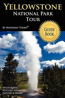 Yellowstone National Park Tour Guide Book Paperback Waypoint Tours