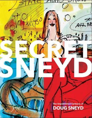 Secret Sneyd: The Unpublished Cartoons of Doug Sneyd by Sneyd, Doug