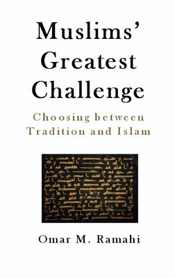 Muslims' Greatest Challenge: Choosing Between Tradition and Islam by Ramahi, Omar M.