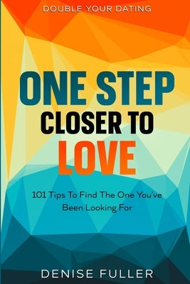 Double Your Dating: One Step Closer To Love - 101 Tips To Find The One You've Been Looking For by Hale, Stanley