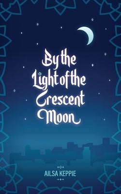 By the Light of the Crescent Moon by Keppie, Ailsa