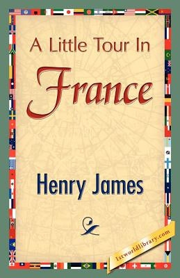 A Little Tour in France Paperback 1st World Library - Literary Society