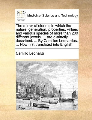 The Mirror of Stones: In Which the Nature, Generation, Properties, Virtues and Various Species of More Than 200 Different Jewels, ... Are Di Paperback Gale Ecco, Print Editions