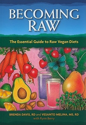 Becoming Raw: The Essential Guide to Raw Vegan Diets by Davis, Brenda