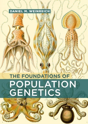 The Foundations of Population Genetics by Weinreich, Daniel M.